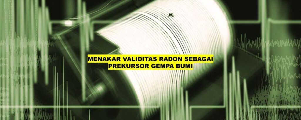 Gas Radon Diklaim Bisa Prediksi Gempa, Benarkah Ilmiah atau Sekadar Mitos?